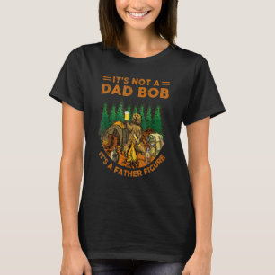 It's Not A Dad Bod It's A Father Figure  Bear Camp T-Shirt