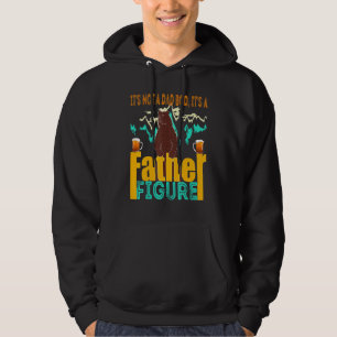 Its Not A Dad Bod Its A Father Figure Beer For Men Hoodie