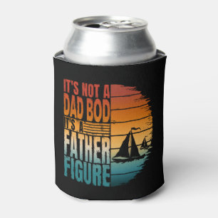 ITS NOT A DAD BOD ITS A FATHER FIGURE CAN COOLER