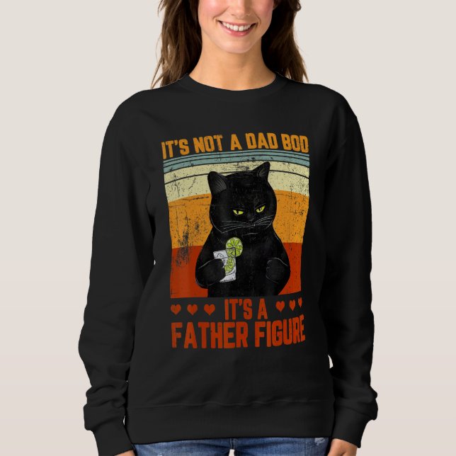 Its Not A Dad Bod Its A Father Figure Cat Drinking Sweatshirt (Front)