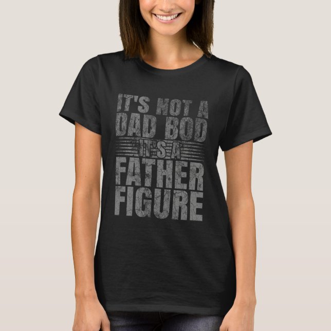 It's Not A Dad Bod It's A Father Figure  Chubby Da T-Shirt (Front)