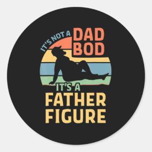 It's Not a Dad Bod It's a Father Figure  Classic Round Sticker