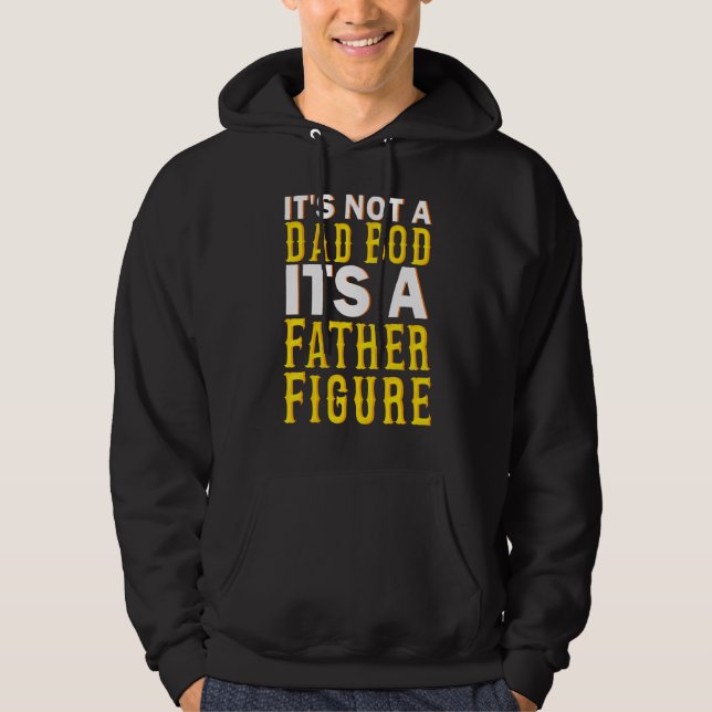 Its Not A Dad Bod Its A Father Figure Dad Bod 2 Hoodie (Front)