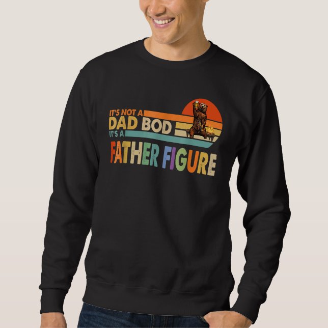 It's Not A Dad Bod It's A Father Figure Dad  For B Sweatshirt (Front)