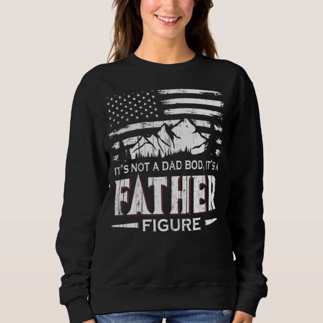 It's Not A Dad Bod It's A Father Figure  Dad Sweatshirt (Front)