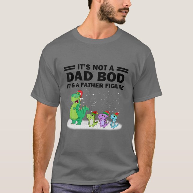 It's Not A Dad Bod It's A Father Figure- Dinosaurs T-Shirt (Front)