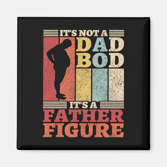 Its Not A Dad Bod Its A Father Figure Father&# s  Magnet (Front)