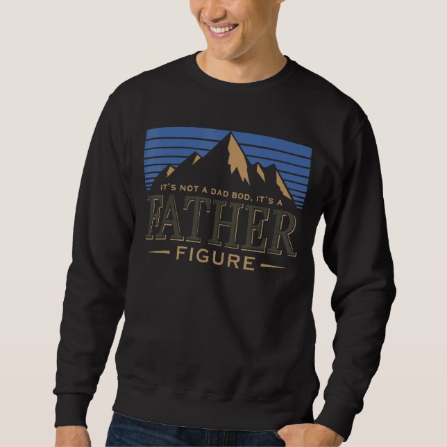 It's Not A Dad Bod It's A Father Figure Fatherday  Sweatshirt (Front)
