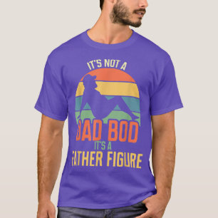 It's Not A Dad Bod It's A Father Figure Father's D T-Shirt