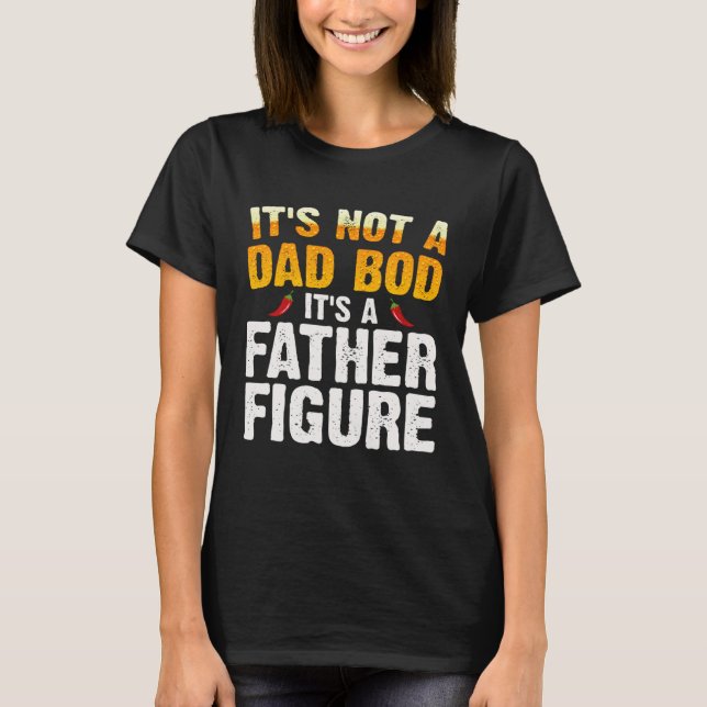 It's Not A Dad Bod It's A Father Figure  Fathers D T-Shirt (Front)