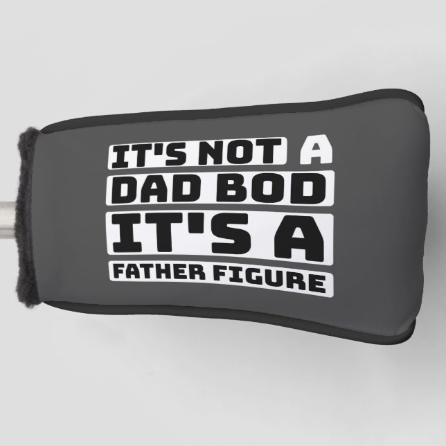 It's Not A Dad Bod Its A Father Figure Fathers Day Golf Head Cover (Front)