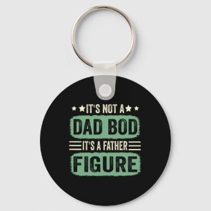 It's Not A Dad Bod Its A Father Figure Fathers Day Key Ring