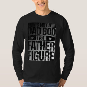 Its Not A Dad Bod Its A Father Figure Fathers Day  T-Shirt