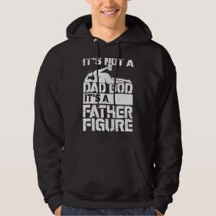 It's Not A Dad Bod It's A Father Figure For Dad M Hoodie