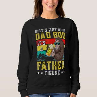 Its Not A Dad Bod Its A Father Figure - Fun Father Sweatshirt