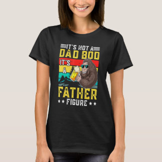 Its Not A Dad Bod Its A Father Figure - Fun Father T-Shirt