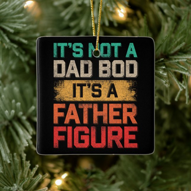 It's Not A Dad Bod It's A Father Figure Funny Ceramic Ornament (Tree)