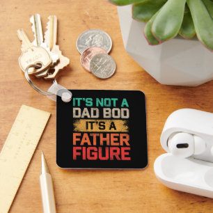 It's Not A Dad Bod It's A Father Figure Funny Key Ring
