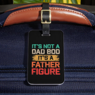 It's Not A Dad Bod It's A Father Figure Funny Luggage Tag