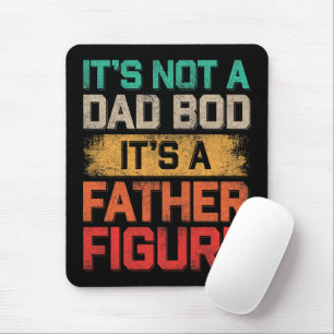 It's Not A Dad Bod It's A Father Figure Funny Mouse Pad