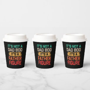 It's Not A Dad Bod It's A Father Figure Funny Paper Cups