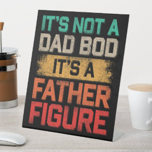 It's Not A Dad Bod It's A Father Figure Funny Pedestal Sign