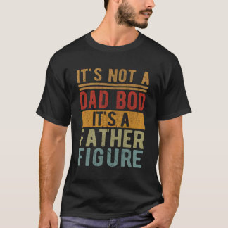 It'S Not A Dad Bod It'S A Father Figure Funny Retr T-Shirt