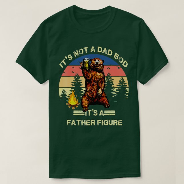 Its Not A Dad Bod Its A Father Figure Funny  T-Shirt (Design Front)