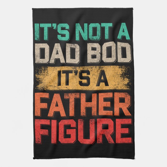 It's Not A Dad Bod It's A Father Figure Funny Tea Towel (Vertical)