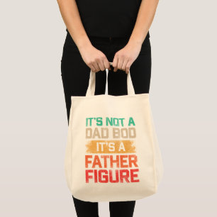 It's Not A Dad Bod It's A Father Figure Funny Tote Bag