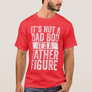 Its Not A Dad BOD Its A Father Figure Funny Vintag T-Shirt