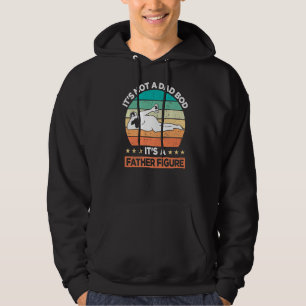 It's Not A Dad Bod It's A Father Figure Hoodie