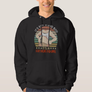 It's Not A Dad Bod Its A Father Figure Hoodie
