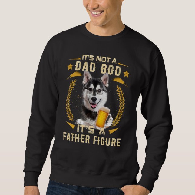 It's Not A Dad Bod It's A Father Figure Husky Dog  Sweatshirt (Front)