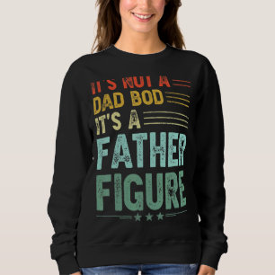 It's Not A Dad Bod It's A Father Figure Men  Vinta Sweatshirt
