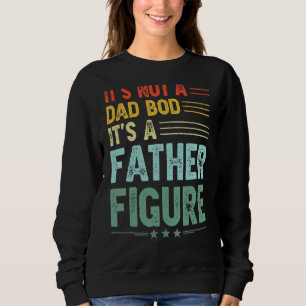 It's Not A Dad Bod It's A Father Figure Men  Vinta Sweatshirt