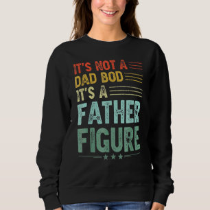 It's Not A Dad Bod It's A Father Figure Men Vinta Sweatshirt