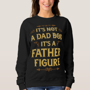 It's Not A Dad Bod It's A Father Figure Men  Vinta Sweatshirt
