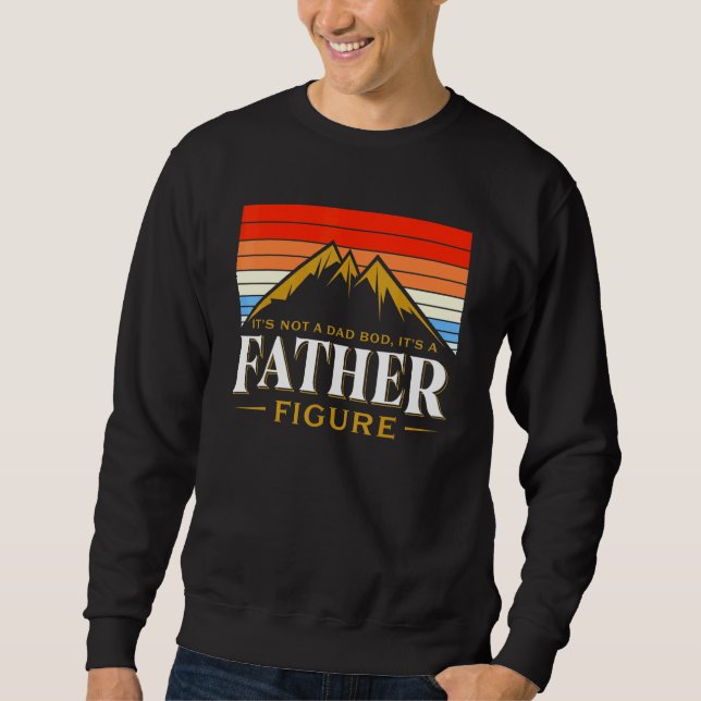 Its Not A Dad Bod Its A Father Figure Mountain Fat Sweatshirt (Front)