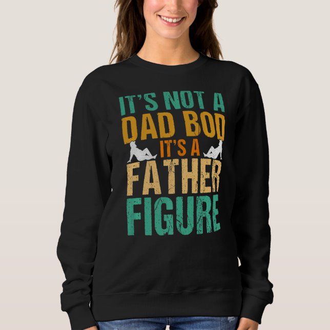 It's Not A Dad Bod It's A Father Figure   Retro Pa Sweatshirt (Front)