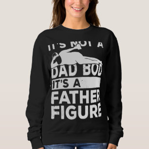 It's Not A Dad Bod It's A Father Figure Retro Vint Sweatshirt