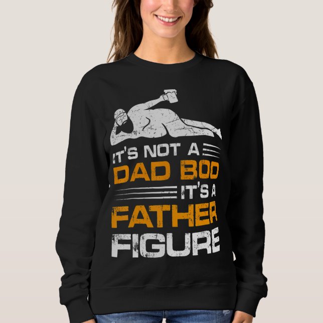 It's Not A Dad Bod It's A Father Figure Retro Vint Sweatshirt (Front)