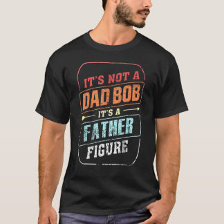 Its Not A Dad Bod Its A Father Figure Retro Vintag T-Shirt