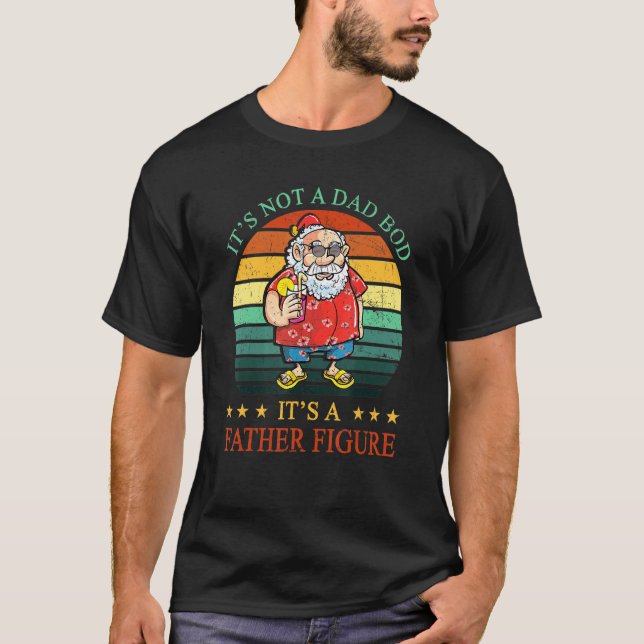 Its Not A Dad Bod Its A Father Figure Santa Father T-Shirt (Front)