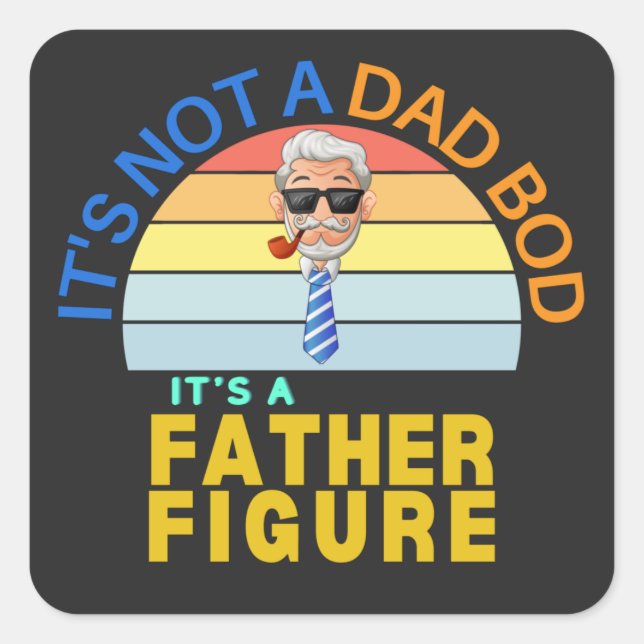 It's Not a Dad Bod It's a Father Figure Square Sticker (Front)