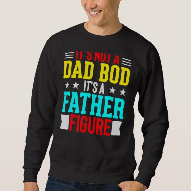 It's Not A Dad Bod It's A Father Figure Sweatshirt (Front)