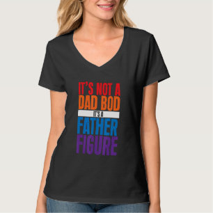 It's Not A Dad Bod It's A Father Figure T-Shirt