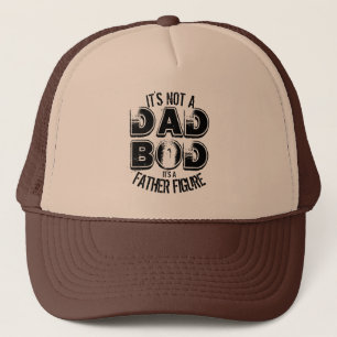 IT'S NOT A DAD BOD IT'S A FATHER FIGURE  TRUCKER H HAT