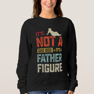 Its Not A Dad Bod Its A Father Figure  Vintage Dad Sweatshirt