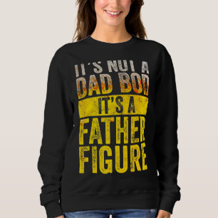 It's Not A Dad Bod It's A Father Figure   Vintage Sweatshirt